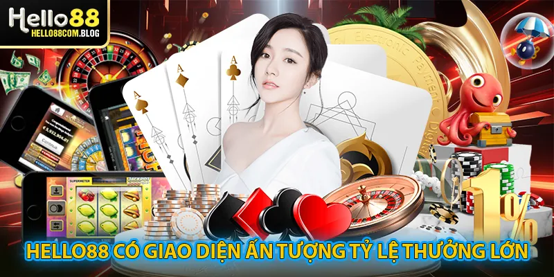 Hello88 có giao diện ấn tượng và tỷ lệ thưởng cạnh tranh