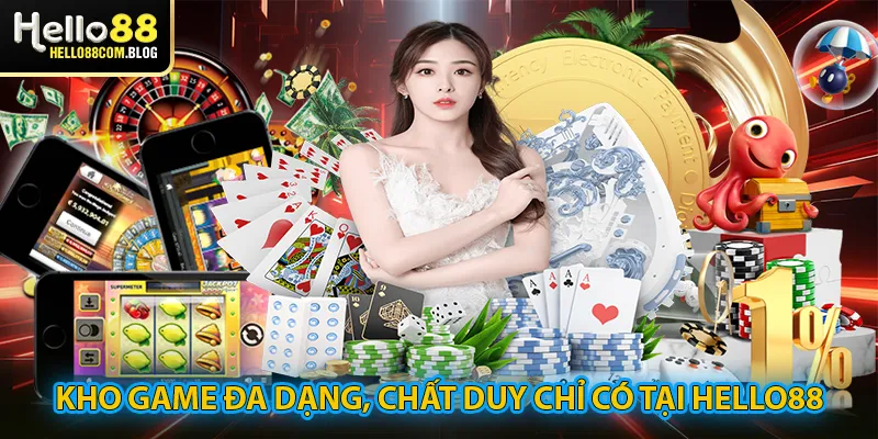 Kho game đa dạng, chất duy chỉ có tại Hello88