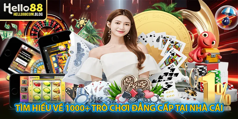 Tìm hiểu về 1000+ trò chơi đẳng cấp tại nhà cái